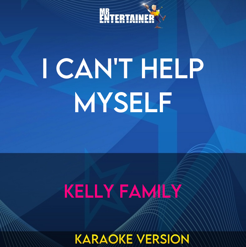 I Can't Help Myself - Kelly Family (Karaoke Version) from Mr Entertainer Karaoke