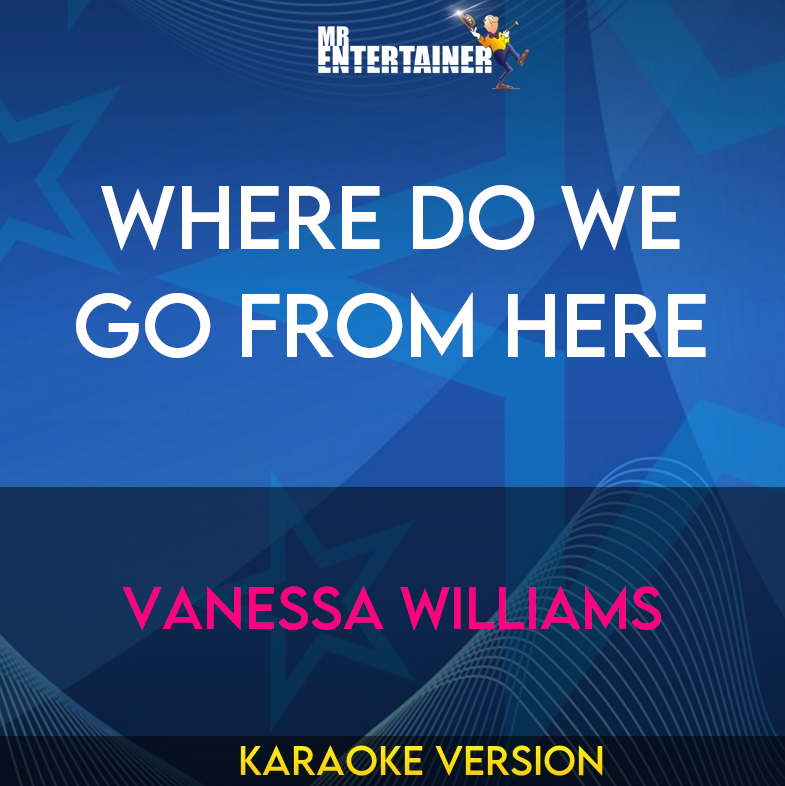 Where Do We Go From Here - Vanessa Williams (Karaoke Version) from Mr Entertainer Karaoke