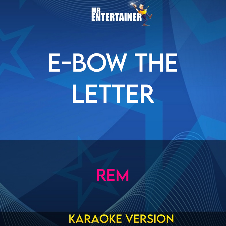 E-Bow The Letter - REM (Karaoke Version) from Mr Entertainer Karaoke