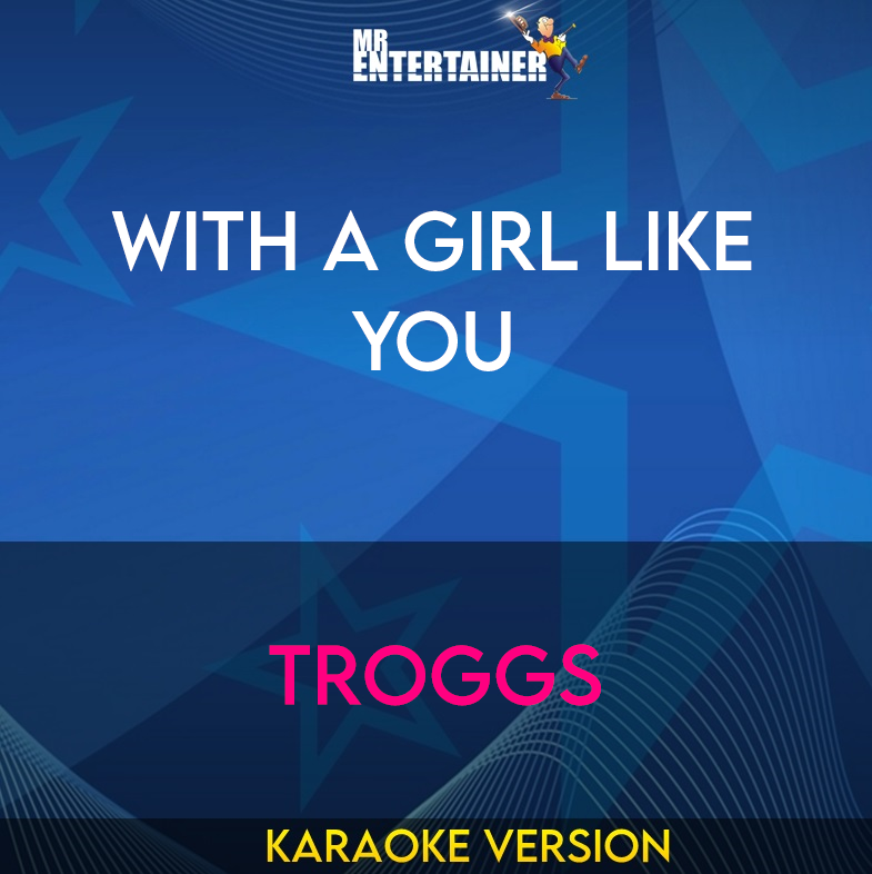 With A Girl Like You - Troggs (Karaoke Version) from Mr Entertainer Karaoke