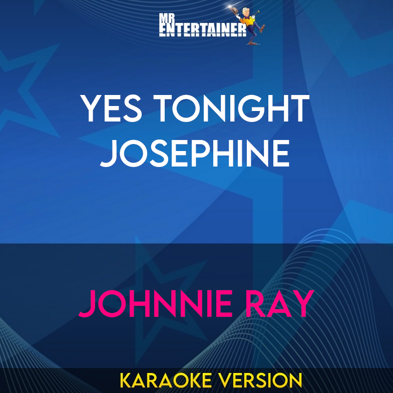 Yes Tonight Josephine - Johnnie Ray (Karaoke Version) from Mr Entertainer Karaoke