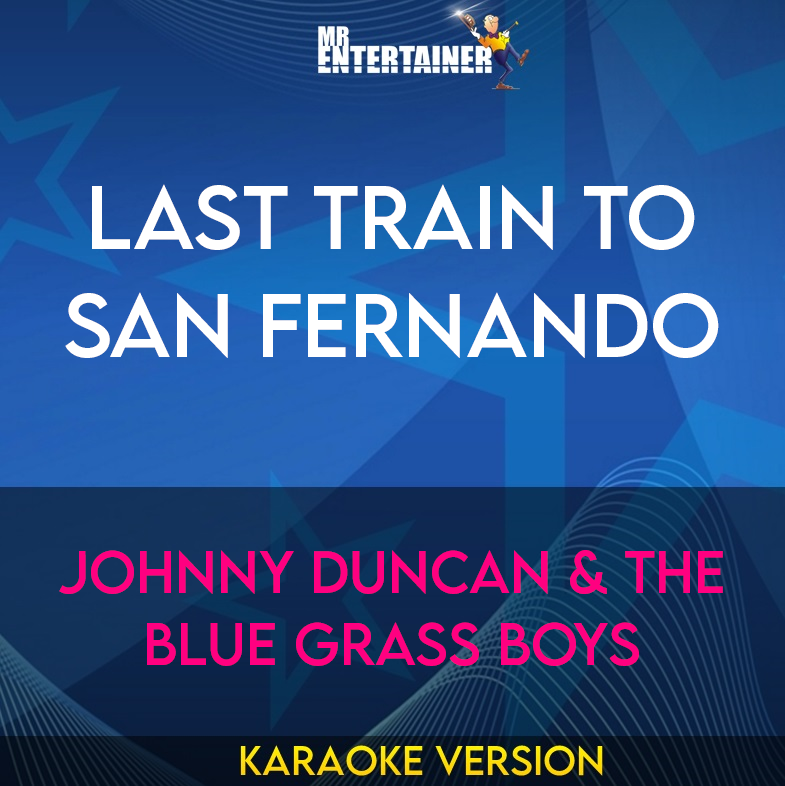 Last Train To San Fernando - Johnny Duncan & The Blue Grass Boys (Karaoke Version) from Mr Entertainer Karaoke