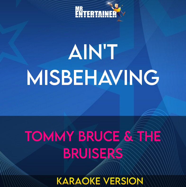 Ain't Misbehaving - Tommy Bruce & The Bruisers (Karaoke Version) from Mr Entertainer Karaoke