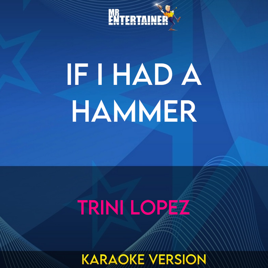 If I Had A Hammer - Trini Lopez (Karaoke Version) from Mr Entertainer Karaoke