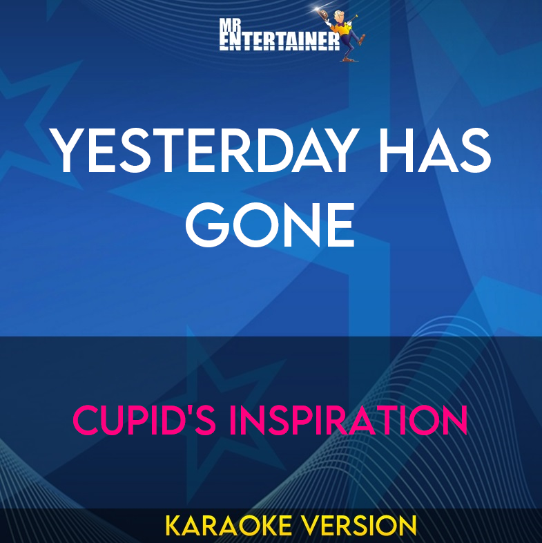 Yesterday Has Gone - Cupid's Inspiration (Karaoke Version) from Mr Entertainer Karaoke
