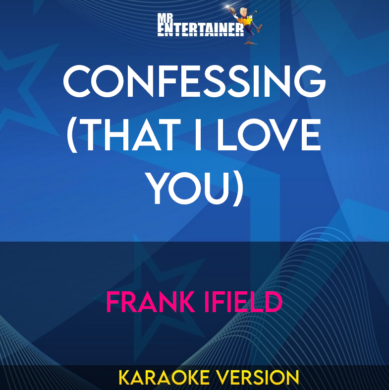 Confessing (That I Love You) - Frank Ifield (Karaoke Version) from Mr Entertainer Karaoke