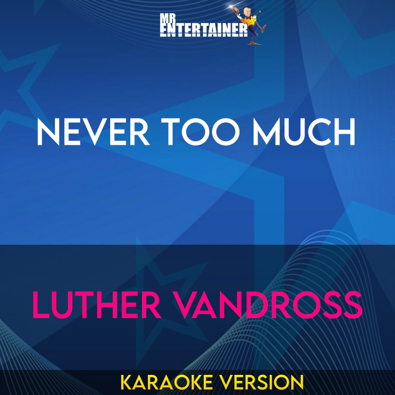 Never Too Much - Luther Vandross (Karaoke Version) from Mr Entertainer Karaoke