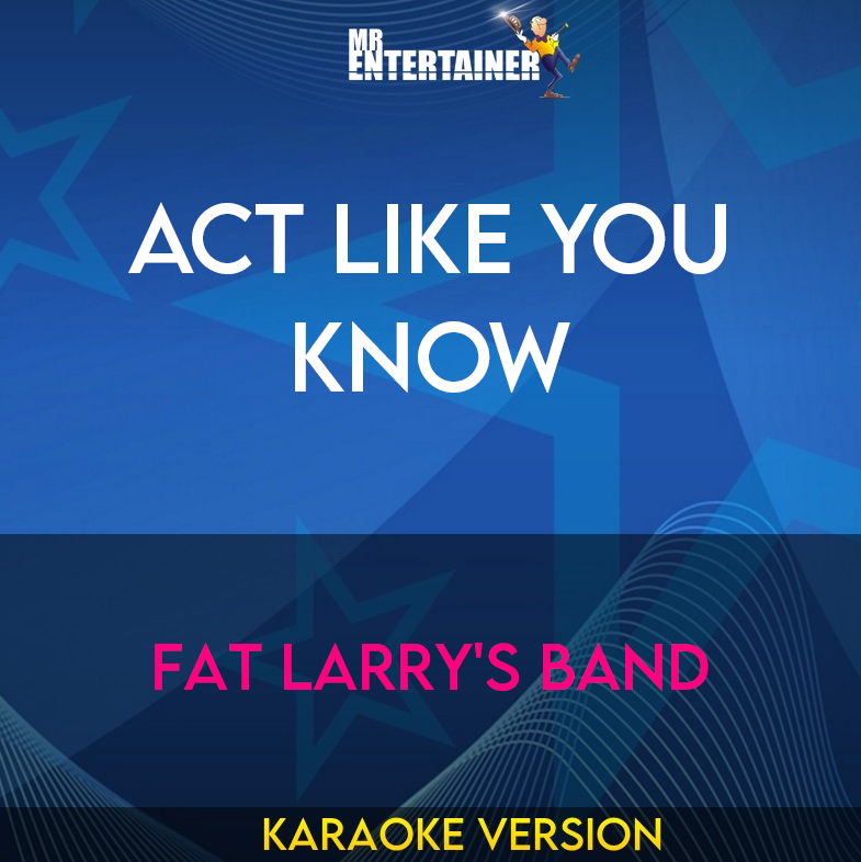 Act Like You Know - Fat Larry's Band (Karaoke Version) from Mr Entertainer Karaoke