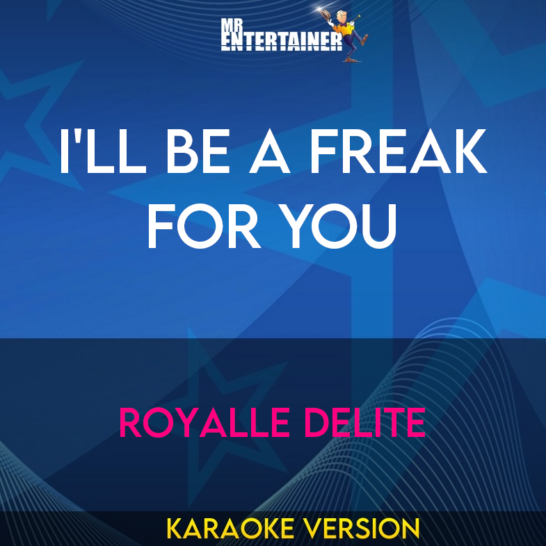 I'll Be A Freak For You - Royalle Delite (Karaoke Version) from Mr Entertainer Karaoke