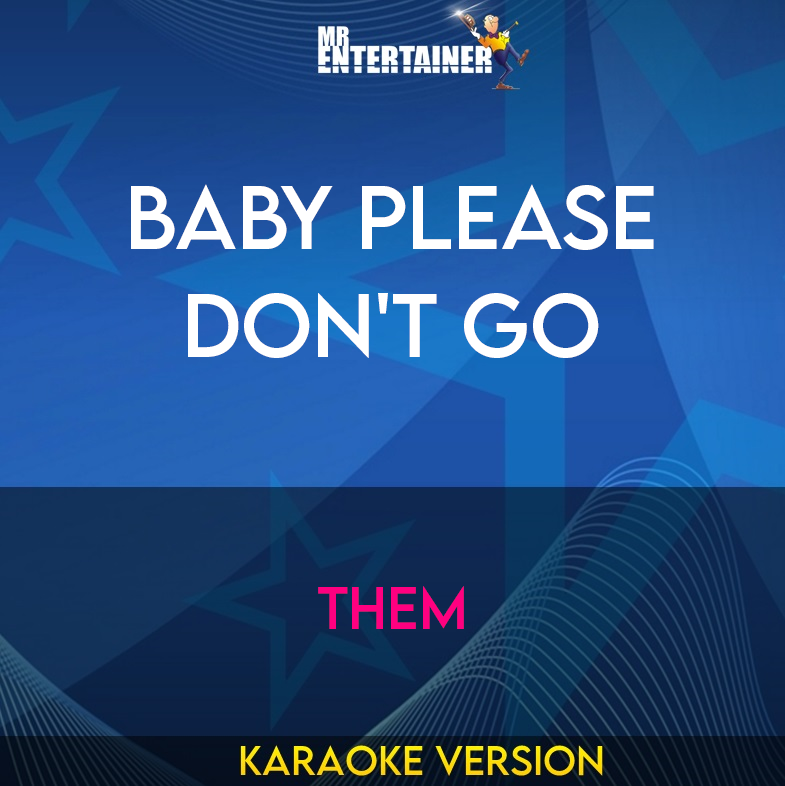Baby Please Don't Go - Them (Karaoke Version) from Mr Entertainer Karaoke