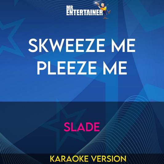 Skweeze Me Pleeze Me - Slade (Karaoke Version) from Mr Entertainer Karaoke