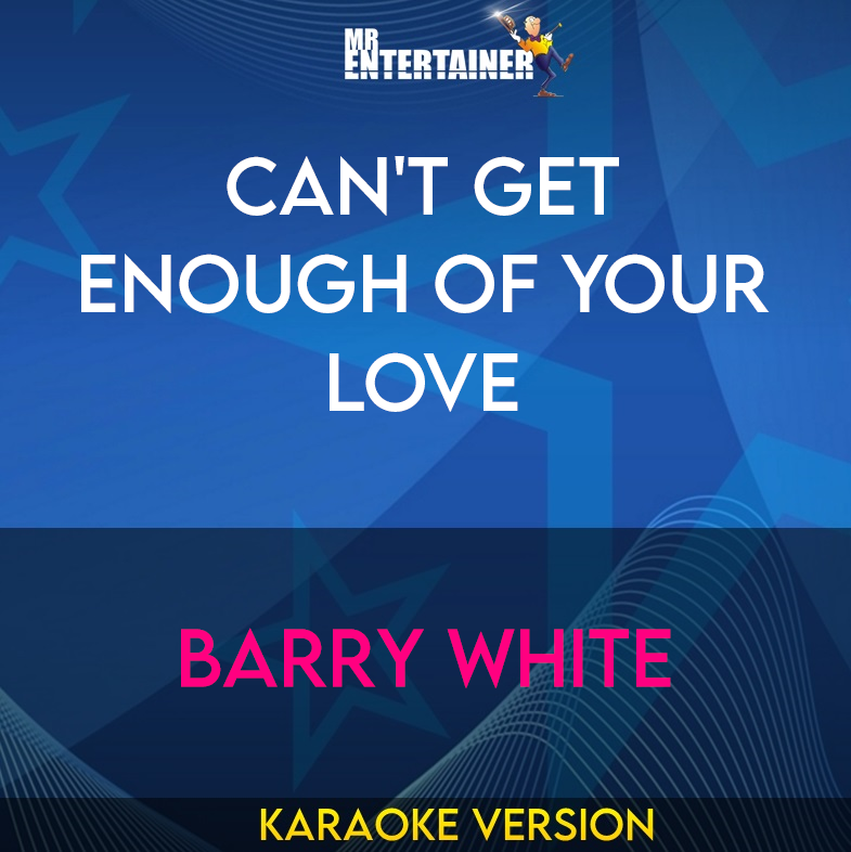 Can't Get Enough Of Your Love - Barry White (Karaoke Version) from Mr Entertainer Karaoke