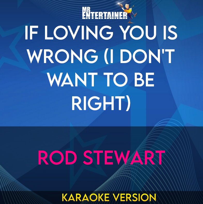 If Loving You Is Wrong (I Don't Want To Be Right) - Rod Stewart (Karaoke Version) from Mr Entertainer Karaoke