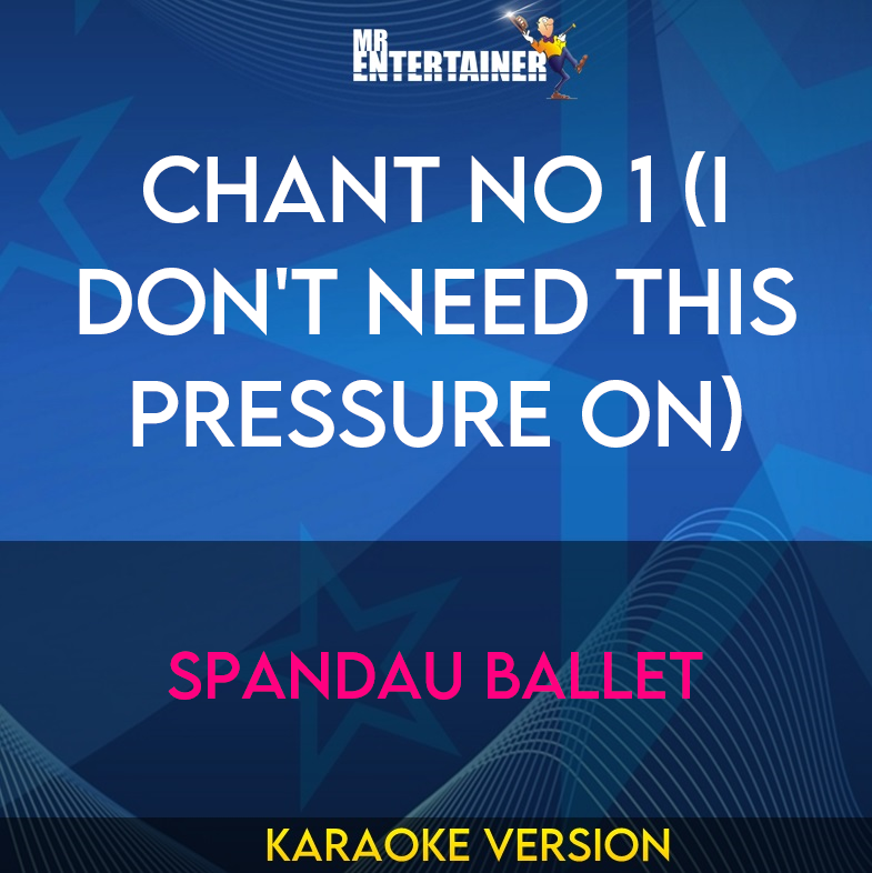 Chant No 1 (i Don't Need This Pressure On) - Spandau Ballet (Karaoke Version) from Mr Entertainer Karaoke