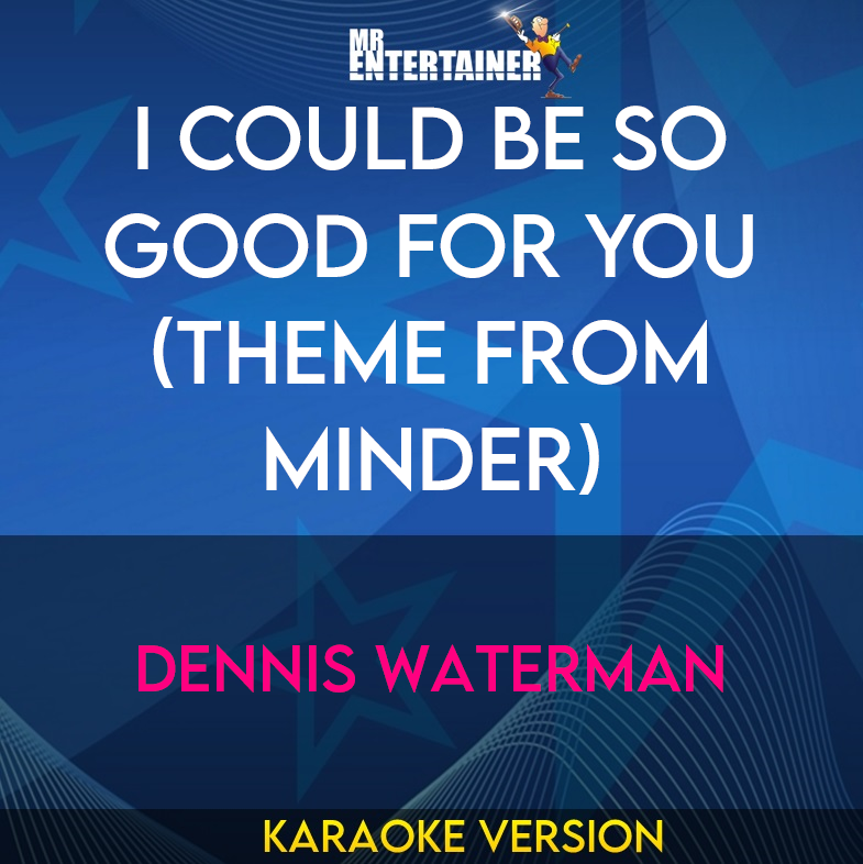I Could Be So Good For You (Theme From Minder) - Dennis Waterman (Karaoke Version) from Mr Entertainer Karaoke