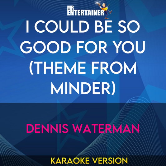 I Could Be So Good For You (Theme From Minder) - Dennis Waterman (Karaoke Version) from Mr Entertainer Karaoke