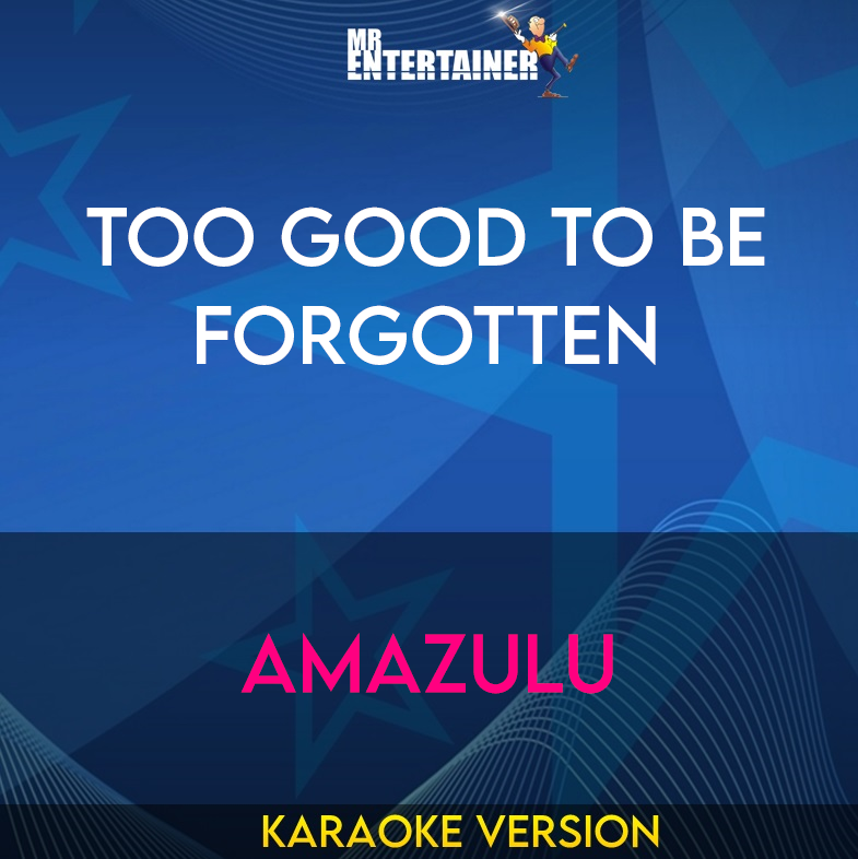 Too Good To Be Forgotten - Amazulu (Karaoke Version) from Mr Entertainer Karaoke