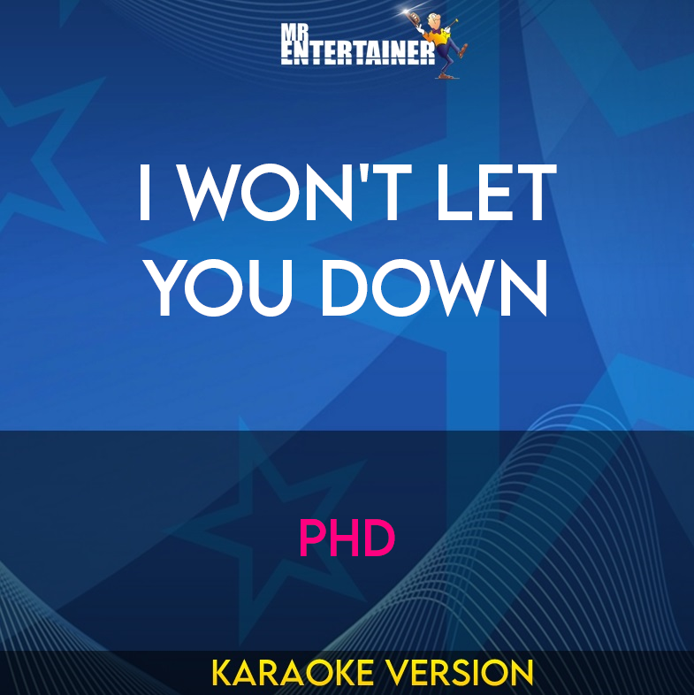 I Won't Let You Down - Phd (Karaoke Version) from Mr Entertainer Karaoke