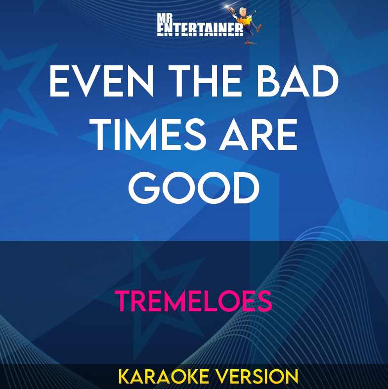 Even The Bad Times Are Good - Tremeloes (Karaoke Version) from Mr Entertainer Karaoke