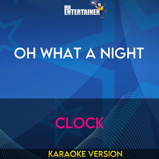 Oh What A Night - Clock (Karaoke Version) from Mr Entertainer Karaoke