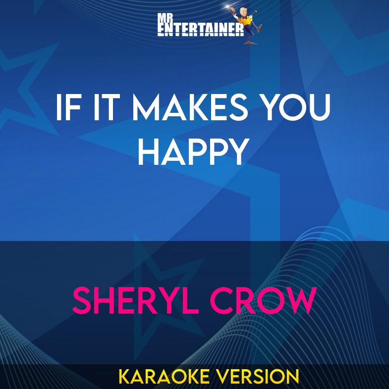 If It Makes You Happy - Sheryl Crow (Karaoke Version) from Mr Entertainer Karaoke
