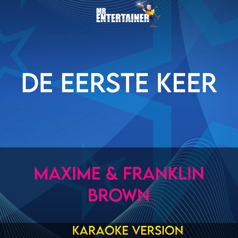 De Eerste Keer - Maxime & Franklin Brown (Karaoke Version) from Mr Entertainer Karaoke