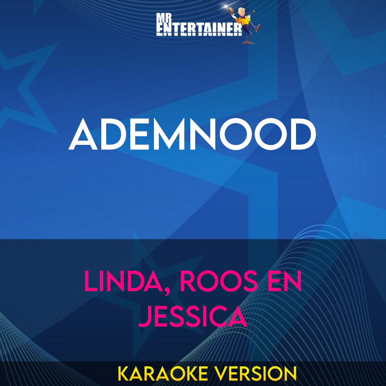 Ademnood - Linda, Roos En Jessica (Karaoke Version) from Mr Entertainer Karaoke