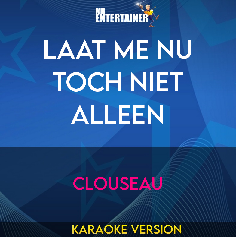 Laat Me Nu Toch Niet Alleen - Clouseau (Karaoke Version) from Mr Entertainer Karaoke