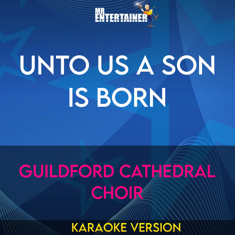 Unto Us A Son Is Born - Guildford Cathedral Choir (Karaoke Version) from Mr Entertainer Karaoke