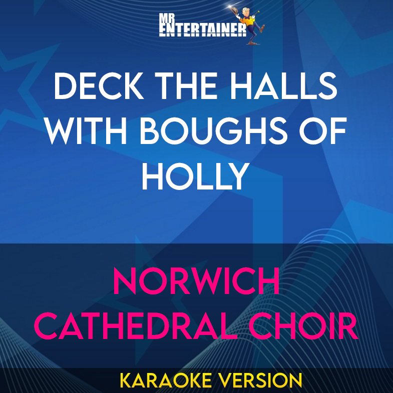 Deck The Halls With Boughs Of Holly - Norwich Cathedral Choir (Karaoke Version) from Mr Entertainer Karaoke