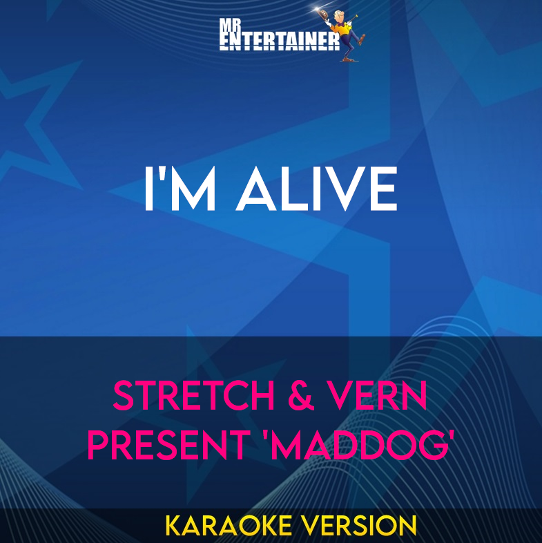 I'm Alive - Stretch & Vern Present 'Maddog' (Karaoke Version) from Mr Entertainer Karaoke