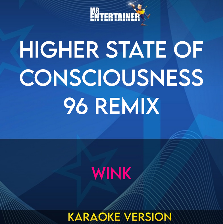 Higher State Of Consciousness 96 Remix - Wink (Karaoke Version) from Mr Entertainer Karaoke