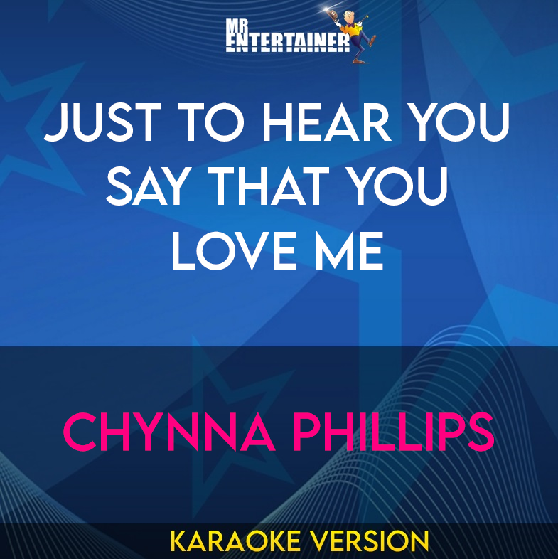 Just To Hear You Say That You Love Me - Chynna Phillips (Karaoke Version) from Mr Entertainer Karaoke