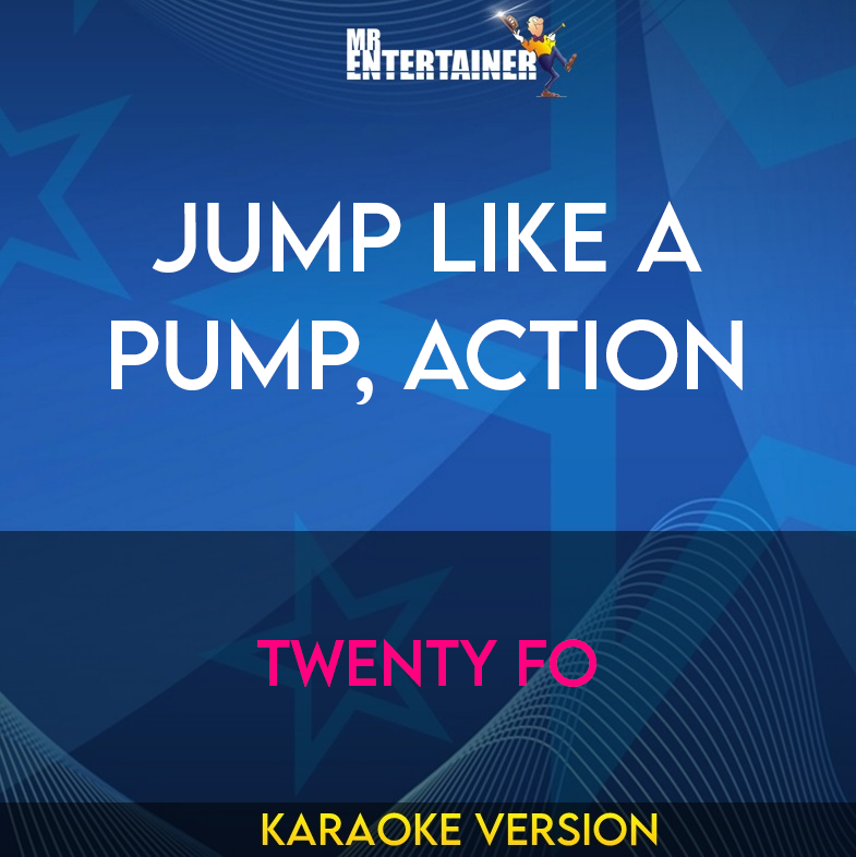 Jump Like A Pump, Action - Twenty Fo (Karaoke Version) from Mr Entertainer Karaoke