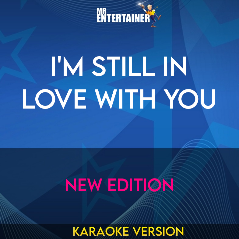 I'm Still In Love With You - New Edition (Karaoke Version) from Mr Entertainer Karaoke