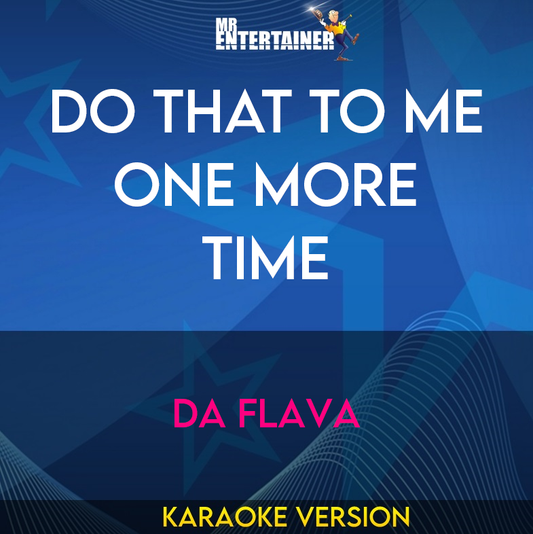 Do That To Me One More Time - Da Flava (Karaoke Version) from Mr Entertainer Karaoke