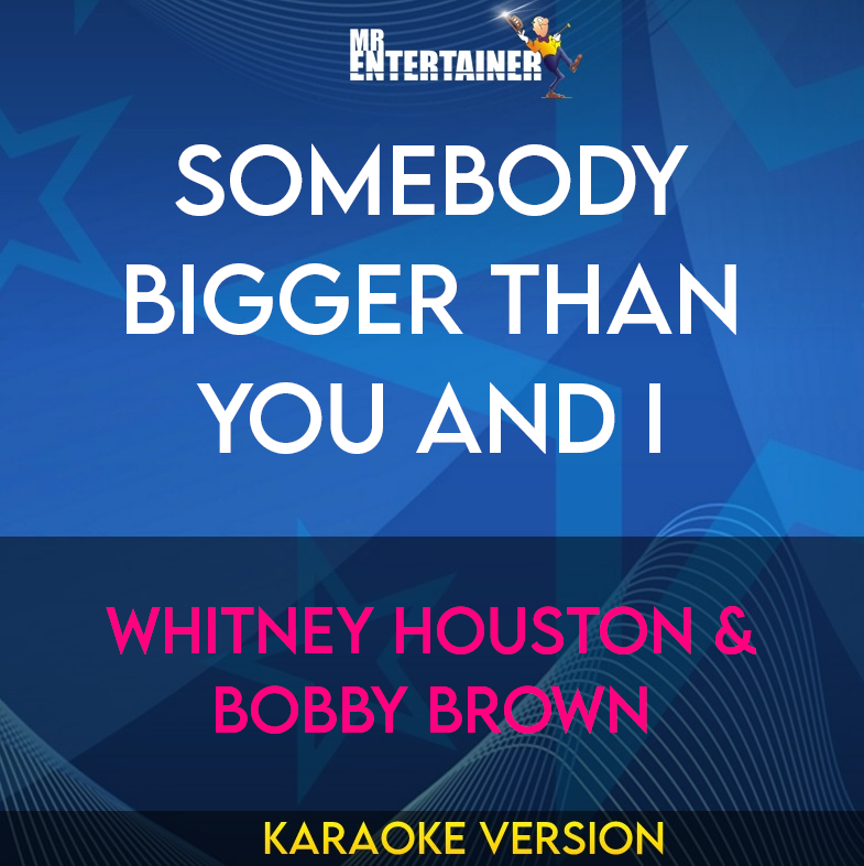 Somebody Bigger Than You And I - Whitney Houston & Bobby Brown (Karaoke Version) from Mr Entertainer Karaoke