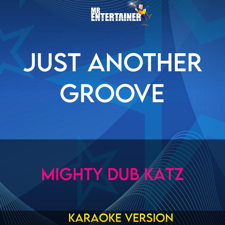 Just Another Groove - Mighty Dub Katz (Karaoke Version) from Mr Entertainer Karaoke