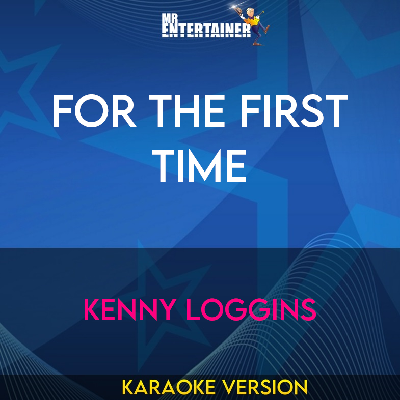 For The First Time - Kenny Loggins (Karaoke Version) from Mr Entertainer Karaoke
