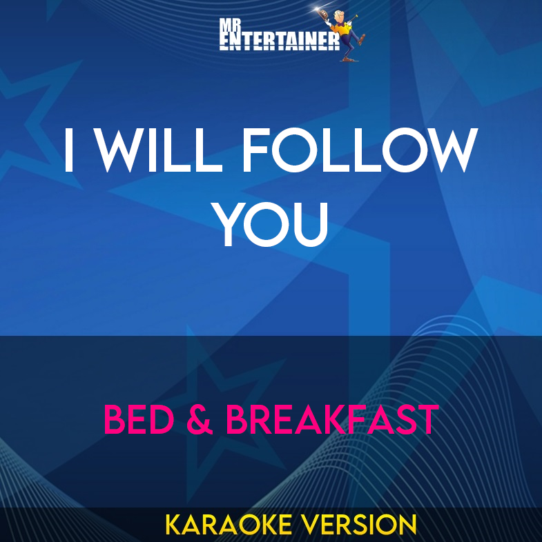 I Will Follow You - Bed & Breakfast (Karaoke Version) from Mr Entertainer Karaoke