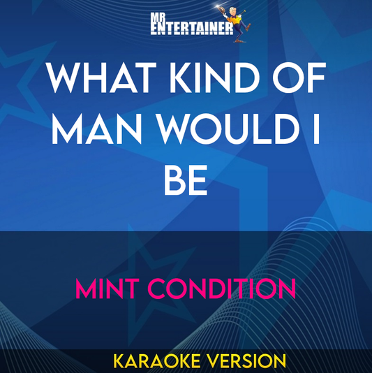 What Kind Of Man Would I Be - Mint Condition (Karaoke Version) from Mr Entertainer Karaoke