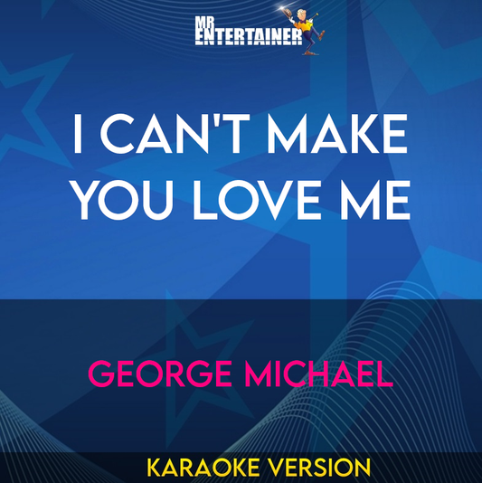 I Can't Make You Love Me - George Michael (Karaoke Version) from Mr Entertainer Karaoke