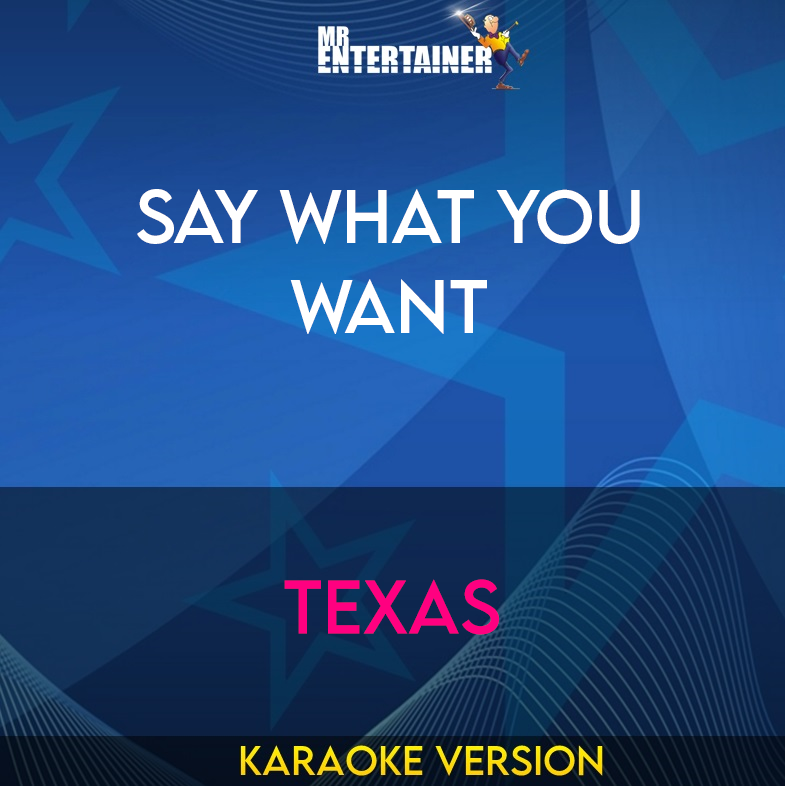 Say What You Want - Texas (Karaoke Version) from Mr Entertainer Karaoke