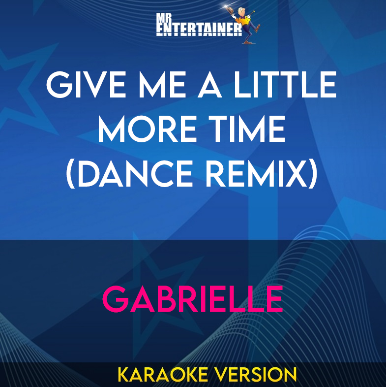 Give Me A Little More Time (Dance Remix) - Gabrielle (Karaoke Version) from Mr Entertainer Karaoke