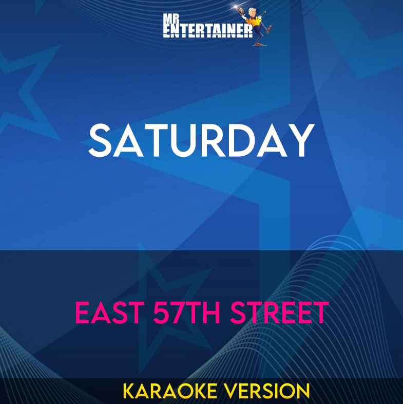 Saturday - East 57th Street (Karaoke Version) from Mr Entertainer Karaoke