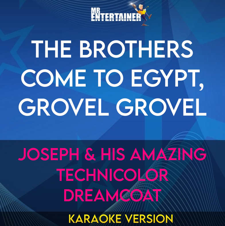 The Brothers Come To Egypt, Grovel Grovel - Joseph & His Amazing Technicolor Dreamcoat (Karaoke Version) from Mr Entertainer Karaoke