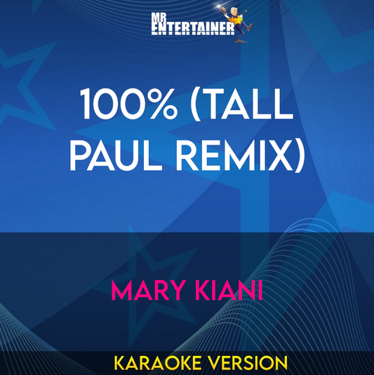 100% (Tall Paul Remix) - Mary Kiani (Karaoke Version) from Mr Entertainer Karaoke