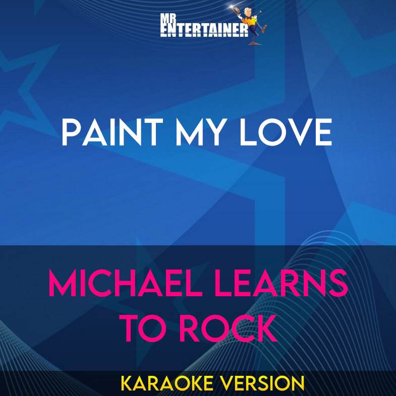 Paint My Love - Michael Learns To Rock (Karaoke Version) from Mr Entertainer Karaoke