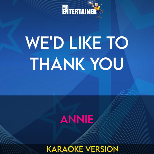 We'd Like To Thank You - Annie (Karaoke Version) from Mr Entertainer Karaoke