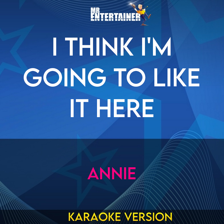 I Think I'm Going To Like It Here - Annie (Karaoke Version) from Mr Entertainer Karaoke